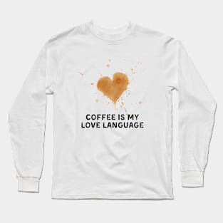 coffee is my love language Long Sleeve T-Shirt